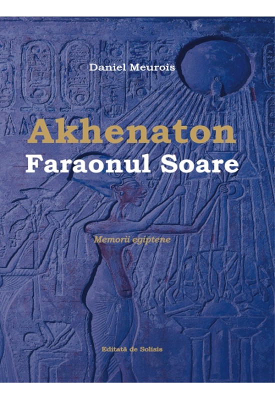 Akhenaton - Faraonul Soare