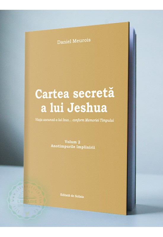 Cartea secretă a lui Jeshua - vol 2 - viaţa ascunsă a lui Isus... conform Memoriei Timpului - Anotimpurile împlinirii