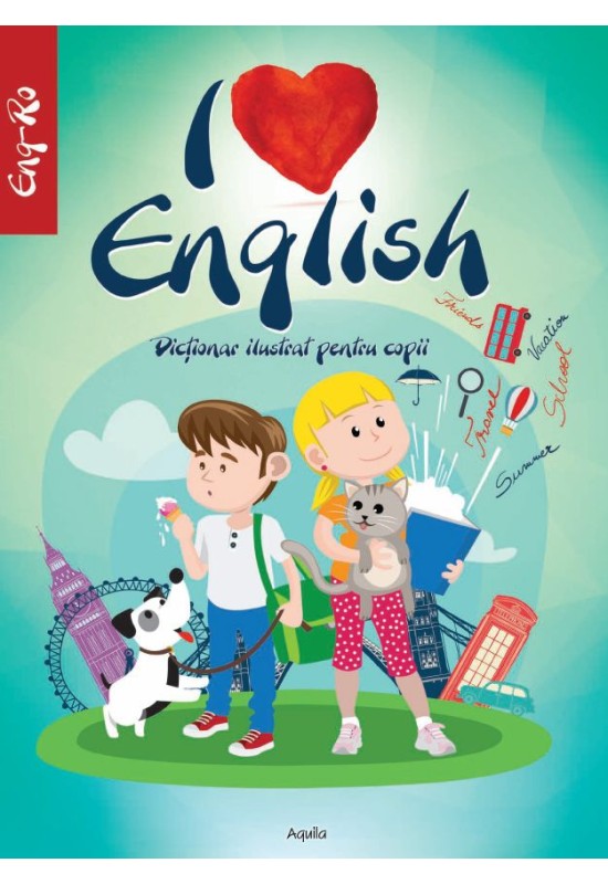 I LOVE ENGLISH. Dictionar ilustrat pentru copii